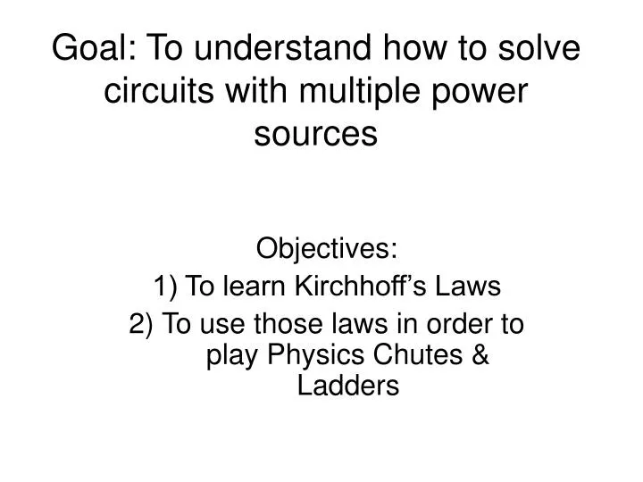goal to understand how to solve circuits with multiple power sources