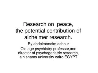 Research on peace, the potential contribution of alzheimer research.