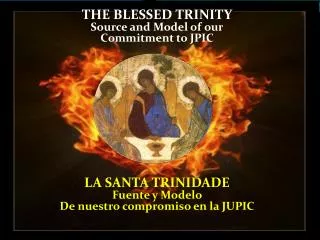 THE BLESSED TRINITY Source and Model of our Commitment to JPIC LA SANTA TRINIDADE Fuente y Modelo De nuestro comprom