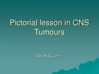 Pictorial lesson in CNS Tumours
