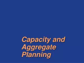 Capacity and Aggregate Planning