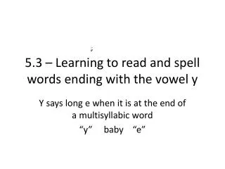5.3 – Learning to read and spell words ending with the vowel y