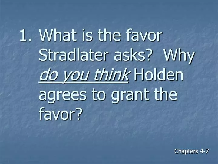 what is the favor stradlater asks why do you think holden agrees to grant the favor