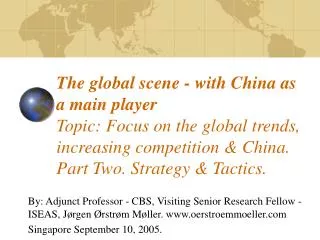 The global scene - with China as a main player Topic: Focus on the global trends, increasing competition &amp; China. Pa