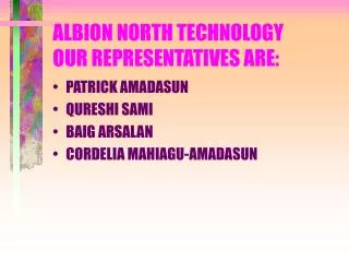 ALBION NORTH TECHNOLOGY OUR REPRESENTATIVES ARE: