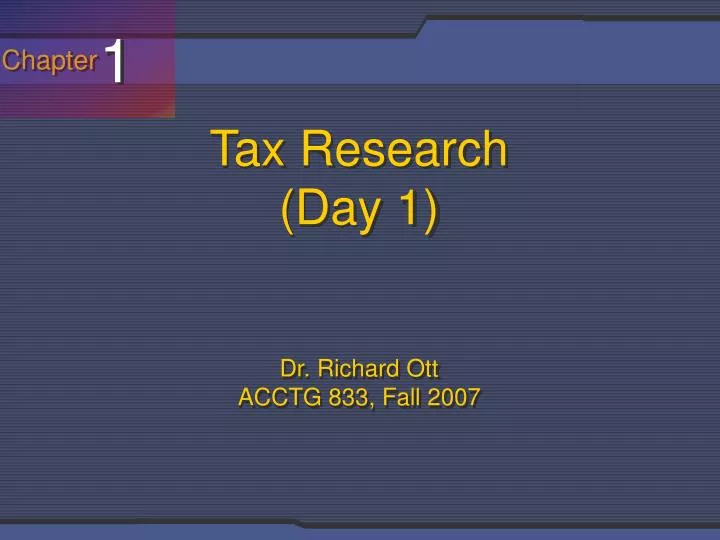 tax research day 1 dr richard ott acctg 833 fall 2007
