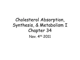 Cholesterol Absorption, Synthesis, &amp; Metabolism I Chapter 34