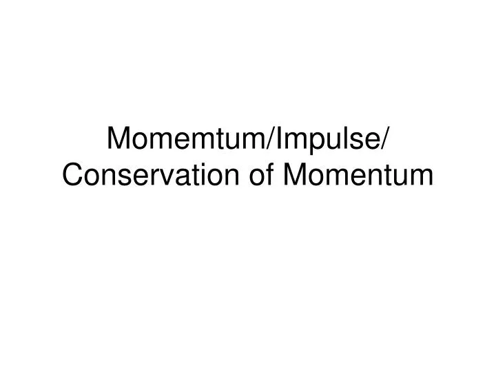 momemtum impulse conservation of momentum