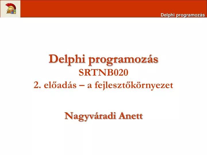 delphi programoz s srtnb020 2 el ad s a fejleszt k rnyezet