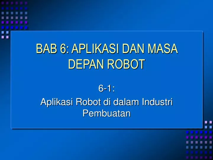 bab 6 aplikasi dan masa depan robot