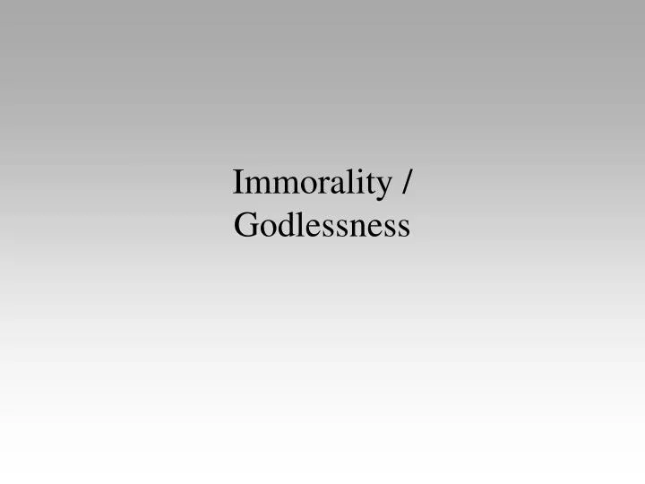 immorality godlessness