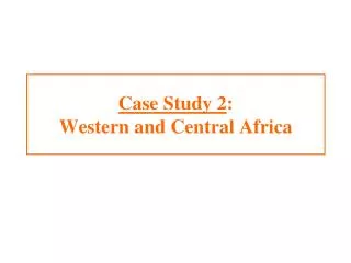 Case Study 2 : Western and Central Africa