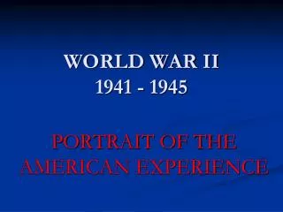WORLD WAR II 1941 - 1945