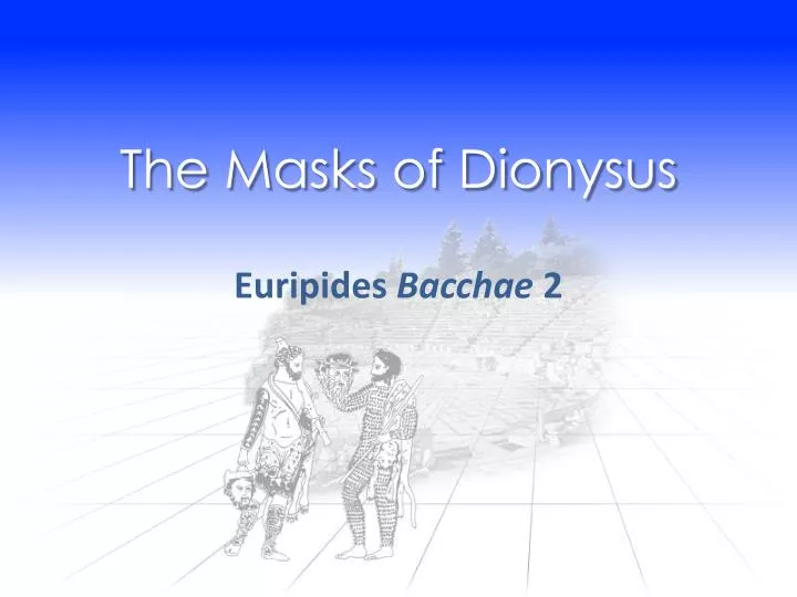 the masks of dionysus