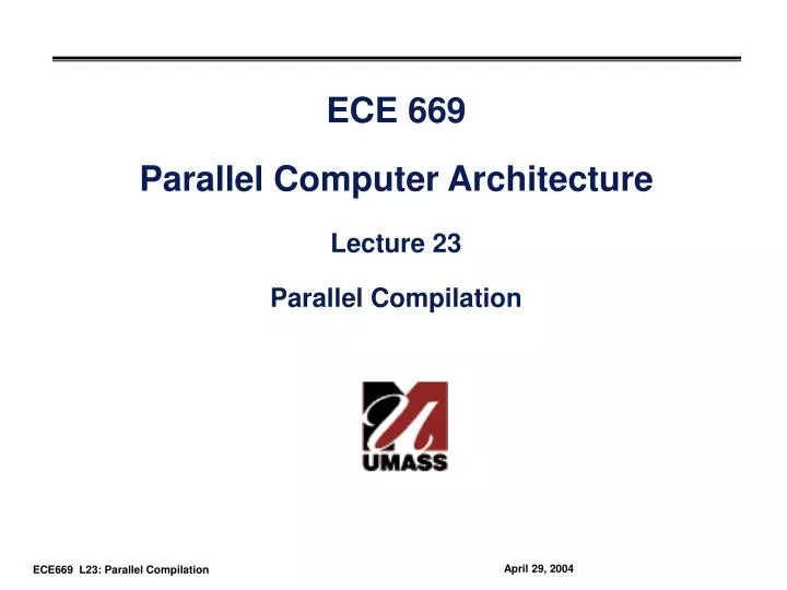 ece 669 parallel computer architecture lecture 23 parallel compilation