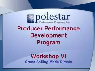 Producer Performance Development Program Workshop VI Cross Selling Made Simple