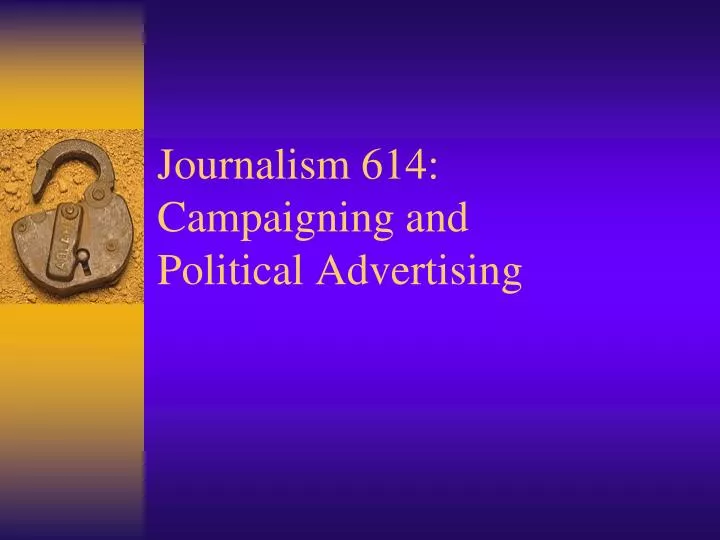 journalism 614 campaigning and political advertising