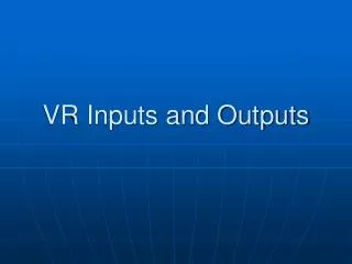 VR Inputs and Outputs