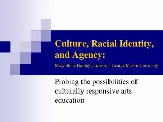 Culture, Racial Identity, and Agency: Mary Stone Hanley, professor, George Mason University