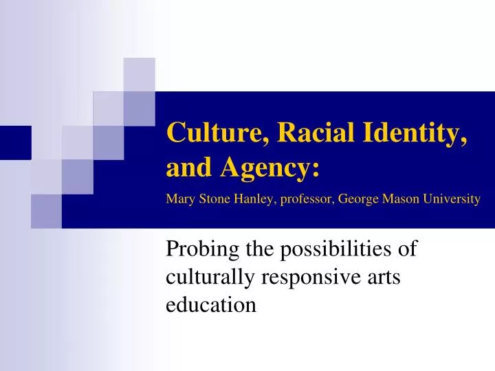 culture racial identity and agency mary stone hanley professor george mason university