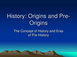 History: Origins and Pre-Origins