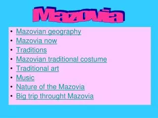 Mazovian geography Mazovia now Traditions Mazovian traditional costume Traditional art Music Nature of the Mazovia Big t