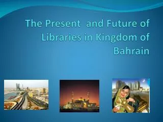 The Present and Future of Libraries in Kingdom of Bahrain