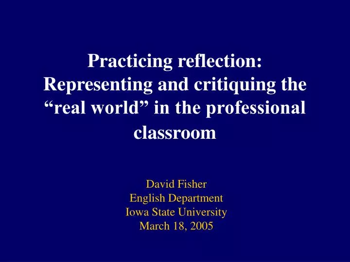 practicing reflection representing and critiquing the real world in the professional classroom