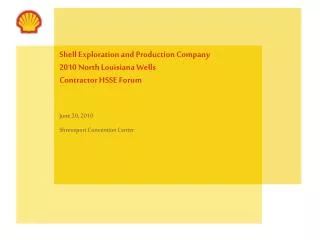Shell Exploration and Production Company 2010 North Louisiana Wells Contractor HSSE Forum