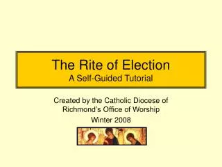 The Rite of Election A Self-Guided Tutorial