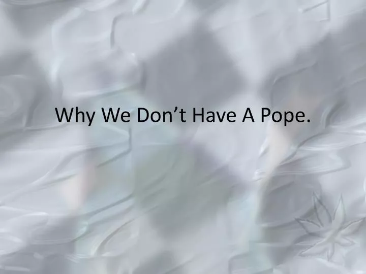 why we don t have a pope