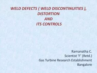 WELD DEFECTS ( WELD DISCONTINUITIES ), DISTORTION AND ITS CONTROLS