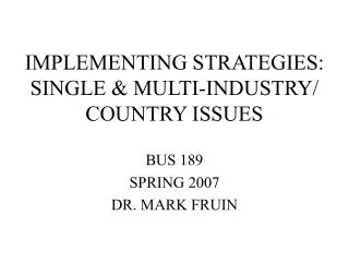 IMPLEMENTING STRATEGIES: SINGLE &amp; MULTI-INDUSTRY/ COUNTRY ISSUES
