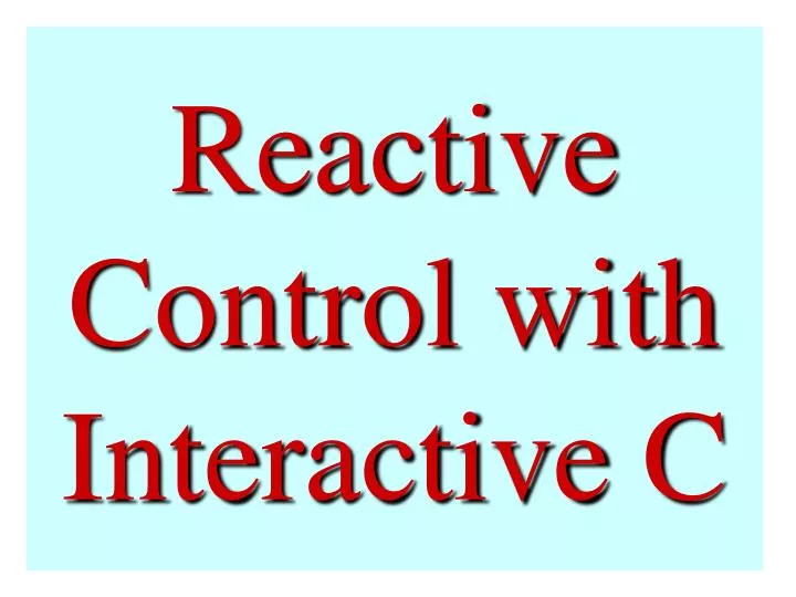reactive control with interactive c