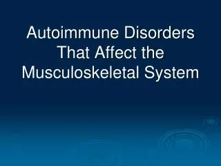 Autoimmune Disorders That Affect the Musculoskeletal System