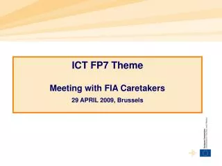 ICT FP7 Theme Meeting with FIA Caretakers 29 APRIL 2009, Brussels