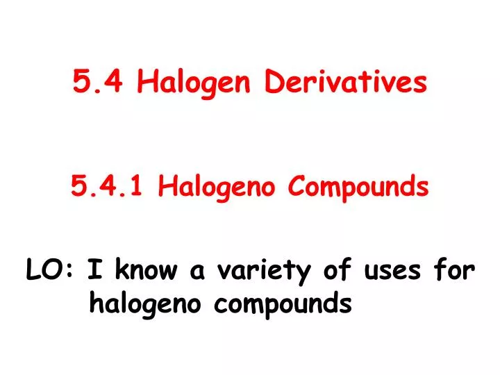 5 4 halogen derivatives