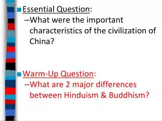 Essential Question : What were the important characteristics of the civilization of China? Warm-Up Question :