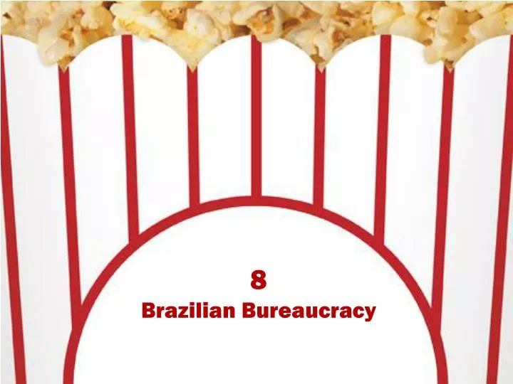 8 brazilian bureaucracy