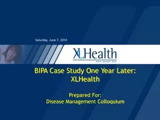 BIPA Case Study One Year Later: XLHealth Prepared For: Disease Management Colloquium
