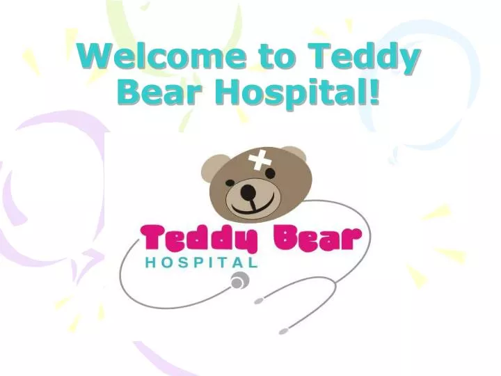 welcome to teddy bear hospital
