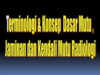 T erminologi &amp; Konsep Dasar Mutu , Jaminan dan Kendali Mutu Radiologi