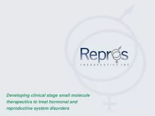 Developing clinical stage small molecule therapeutics to treat hormonal and reproductive system disorders