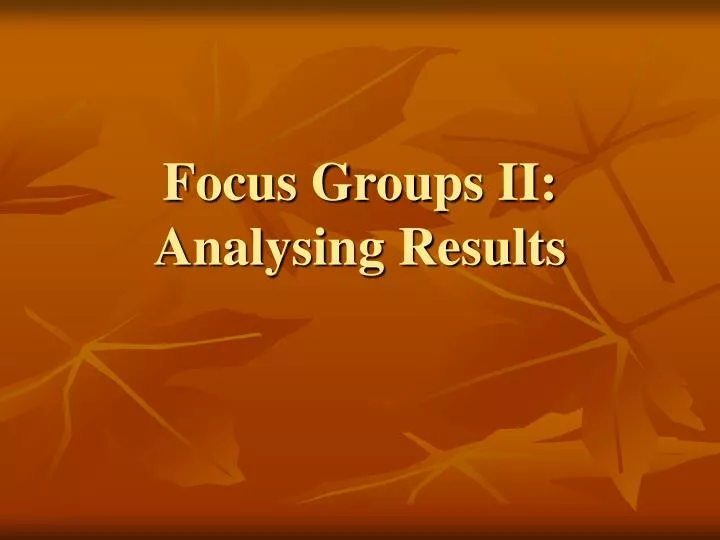 focus groups ii analysing results