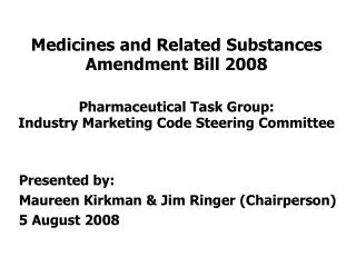 Medicines and Related Substances Amendment Bill 2008 Pharmaceutical Task Group: Industry Marketing Code Steering Committ