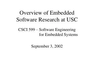Overview of Embedded Software Research at USC