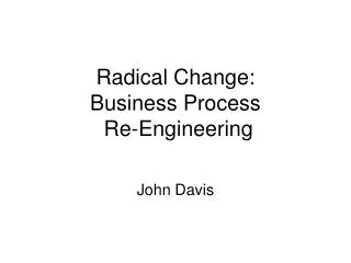 Radical Change: Business Process Re-Engineering