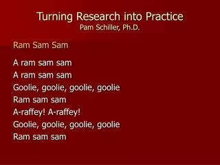Turning Research into Practice Pam Schiller, Ph.D.