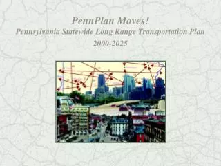 PennPlan Moves! Pennsylvania Statewide Long Range Transportation Plan 2000-2025