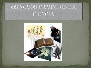 os novos caminhos da ci ncia